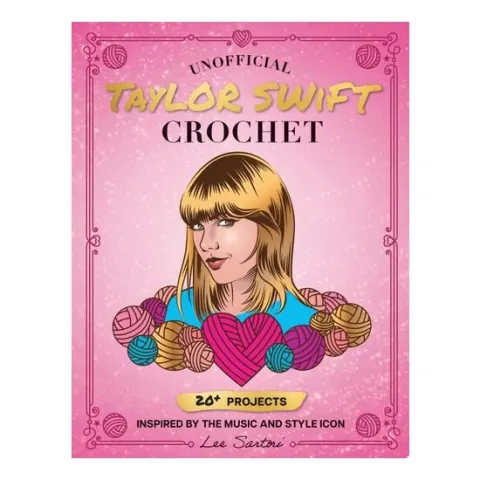 Coperta cărții Unofficial Taylor Swift Crochet 20+ Projects Inspired by the Music and Style Icon