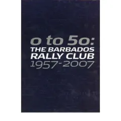 Coperta cărții 0-50: The Barbados Rally Club 1957-2007