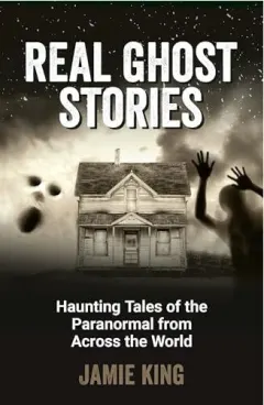 Coperta cărții Real Ghost Stories Haunting Tales of the Paranormal from Across the World
