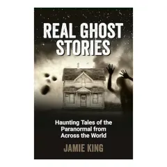 Coperta cărții Real Ghost Stories Haunting Tales of the Paranormal from Across the World