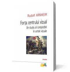 Coperta cărții Forța centrului vizual: Un studiu al compoziției în artele vizuale