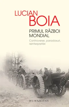Coperta cărții Primul Razboi Mondial. Controverse, paradoxuri, reinterpretari