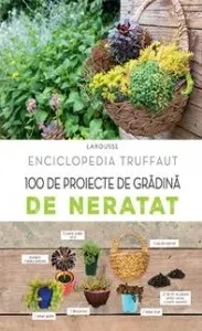 Coperta cărții Enciclopedia Truffaut. 100 de proiecte de gradina de neratat