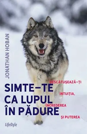Coperta cărții Simte-te ca lupul în pădure