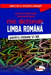 Coperta cărții Mic dictionar de limba romana, clasele V-XII