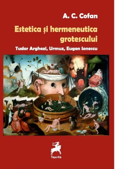 Coperta cărții Estetica si hermeneutica grotescului. Tudor Arghezi, Urmuz, Eugen Ionescu
