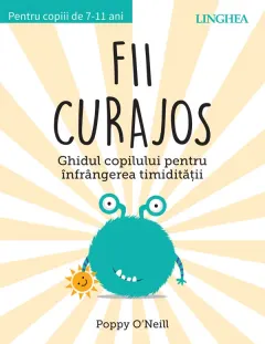 Coperta cărții Fii curajos. Ghidul copilului pentru infrangerea timiditatii