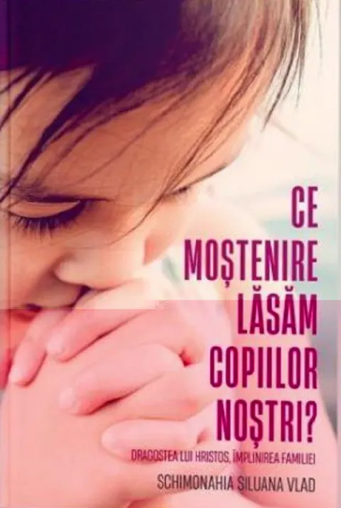 Coperta cărții Ce moștenire lăsăm copiilor noștri?