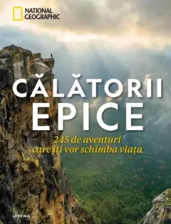 Coperta cărții Calatorii epice. 245 de aventuri care iti vor schimba viata