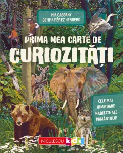 Coperta cărții Prima mea carte de curiozități. Cele mai uimitoare habitate ale Pământului