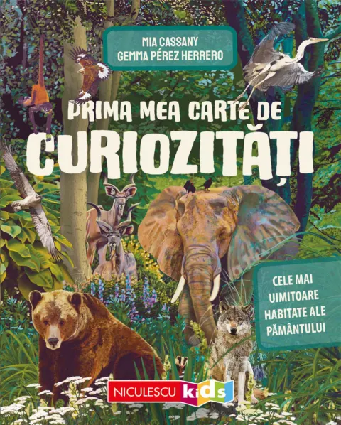 Coperta cărții Prima mea carte de curiozități. Cele mai uimitoare habitate ale Pământului