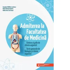 Coperta cărții Admiterea la Facultatea de Medicina. Sinteze si grile de chimie organica. Teste generale de biologie si chimie organica