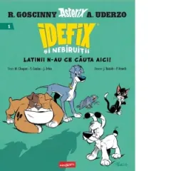 Coperta cărții Idefix si Nebiruitii #1. Latinii n-au ce cauta aici!