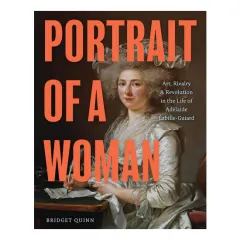 Coperta cărții Portrait of a woman: art, rivalry & revolution in the life of Adélaïde Labille-Guiard