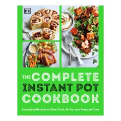 Coperta cărții The complete Instant Pot cookbook: innovative recipes to slow cook, air fry, and pressure cook