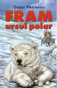 Coperta cărții Fram, ursul polar - Cezar Petrescu