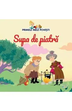 Coperta cărții Primele mele povesti. Supa de piatra
