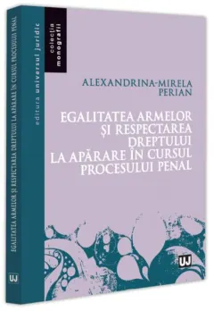Coperta cărții Egalitatea armelor și respectarea dreptului la apărare în cursul procesului penal