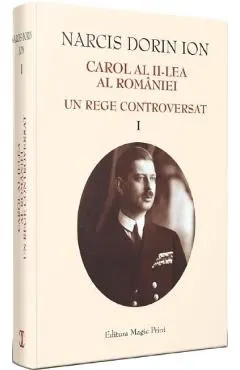 Coperta cărții Carol al II-lea al Romaniei. Un rege controversat Vol.1
