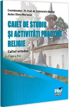 Coperta cărții Religie. Cultul ortodox - Clasa 10 - Caiet de studiu si activitati practice - Parintele Constantin Necula, Elena Marianuc
