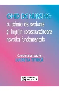 Coperta cărții Ghid de nursing cu tehnici de evaluare si ingrijiri corespunzatoare nevoile fundamentale