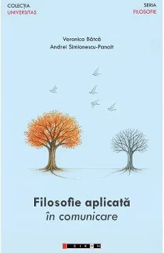 Coperta cărții Filosofie aplicata in comunicare - Veronica Batca, Andrei Simionescu-Panait