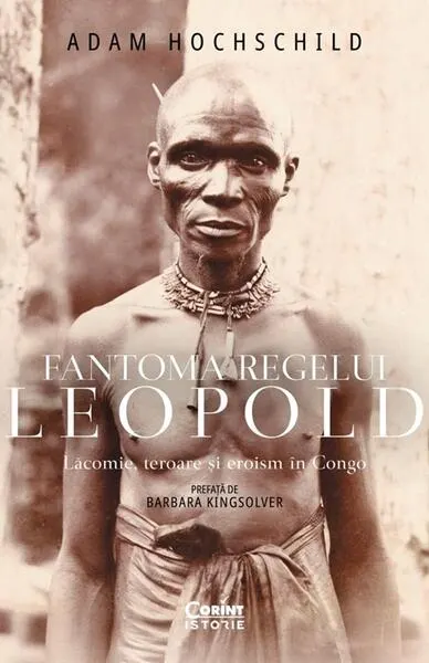 Coperta cărții Fantoma regelui Leopold. Lăcomie, teroare și eroism în Congo