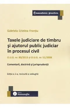 Coperta cărții Taxele judiciare de timbru si ajutorul public judiciar in procesul civil Ed.2
