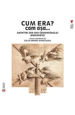 Coperta cărții Cum era? Cam asa... Amintiri din anii comunismului (romanesc) - Calin-Andrei Mihailescu