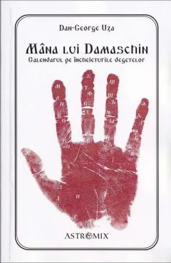 Coperta cărții Mana lui Damaschin. Calendarul pe incheieturile degetelor - Dan-George Uza