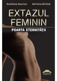 Coperta cărții Extazul feminin – poarta eternitatii