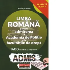 Coperta cărții Limba romana pentru admiterea la Academia de Politie si la facultatile de drept. 1400 de intrebari si raspunsuri