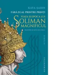 Coperta cărții Fara egal printre printi. Viata si epoca lui Soliman Magnificul
