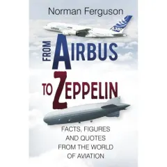 Coperta cărții From Airbus to Zeppelin: Facts, Figures and Quotes from the World of Aviation