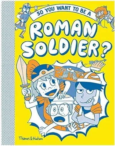 Coperta cărții So You Want to Be a Roman Solider?
