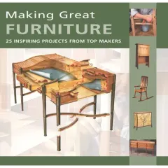Coperta cărții Making Great Furniture 25 Inspiring Projects from Top Makers