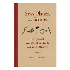 Coperta cărții Saws, Planes, and Scorps Exceptional Woodworking Tools and Their Makers