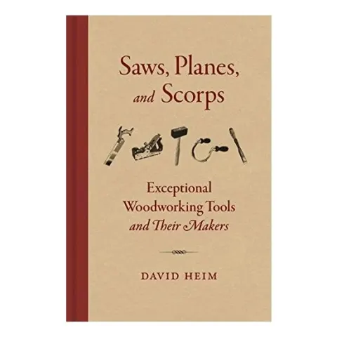 Coperta cărții Saws, Planes, and Scorps Exceptional Woodworking Tools and Their Makers