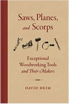 Coperta cărții Saws, Planes, and Scorps Exceptional Woodworking Tools and Their Makers