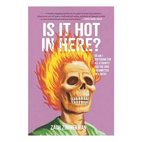 Coperta cărții Is It Hot in Here (or Am I Suffering for All Eternity for the Sins I Committed on Earth)?