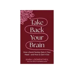 Coperta cărții Take Back Your Brain How a Sexist Society Gets in Your Head - and How to Get It Out