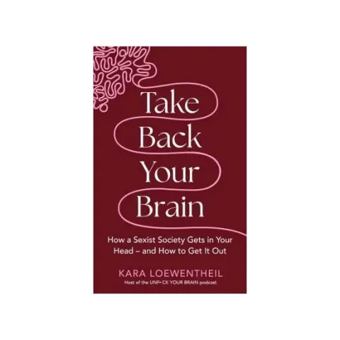 Coperta cărții Take Back Your Brain How a Sexist Society Gets in Your Head - and How to Get It Out