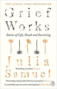 Coperta cărții Grief Works: Stories of Life, Death & Surviving
