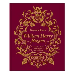 Coperta cărții William Harry Rogers Victorian Book Designer and Star of the Great Exhibition