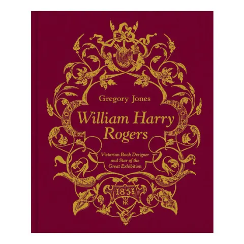 Coperta cărții William Harry Rogers Victorian Book Designer and Star of the Great Exhibition