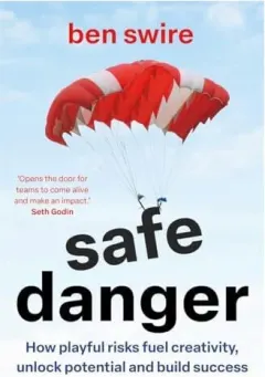 Coperta cărții Safe Danger The Art of Taking Playful Risks to Fuel Creativity, Unlock Potential and Build Success