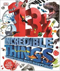 Coperta cărții 13 1/2 incredible things you need to know about everything, Laura Buller, Peter Bull