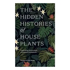 Coperta cărții Hidden Histories of Houseplants, Alice Bailey