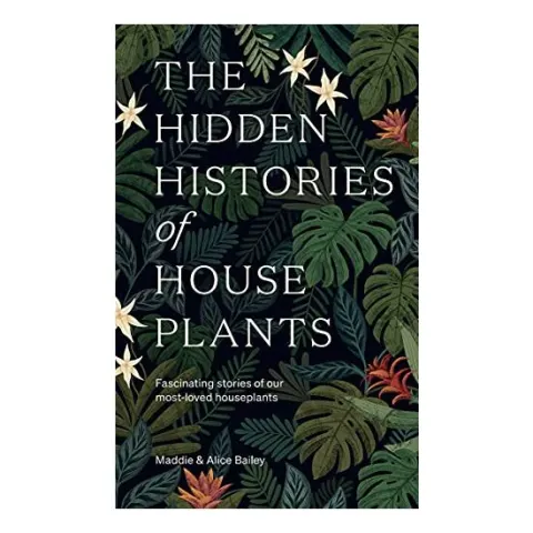 Coperta cărții Hidden Histories of Houseplants, Alice Bailey
