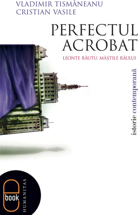Coperta cărții Perfectul acrobat. Leonte Răutu, măștile răului (epub)